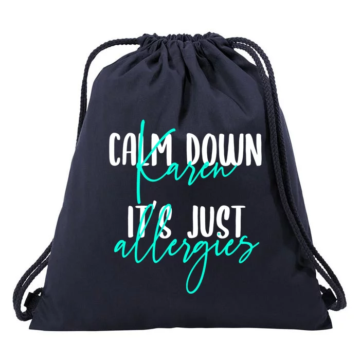 Karen Gift Calm Down Karen It's Just Allergies Gift Cool Gift Drawstring Bag