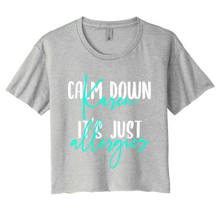 Karen Gift Calm Down Karen It's Just Allergies Gift Cool Gift Women's Crop Top Tee