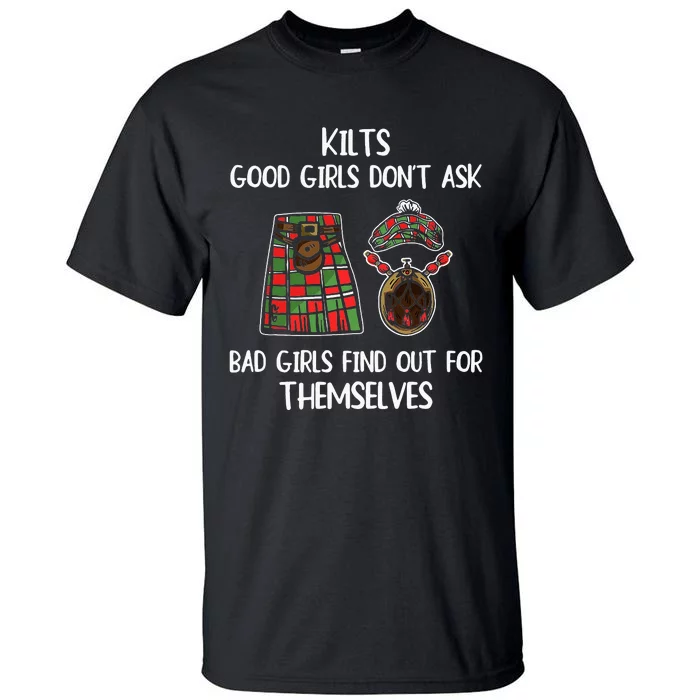 Kilts Good Don’T Ask Bad Find Out For Themselves Tall T-Shirt