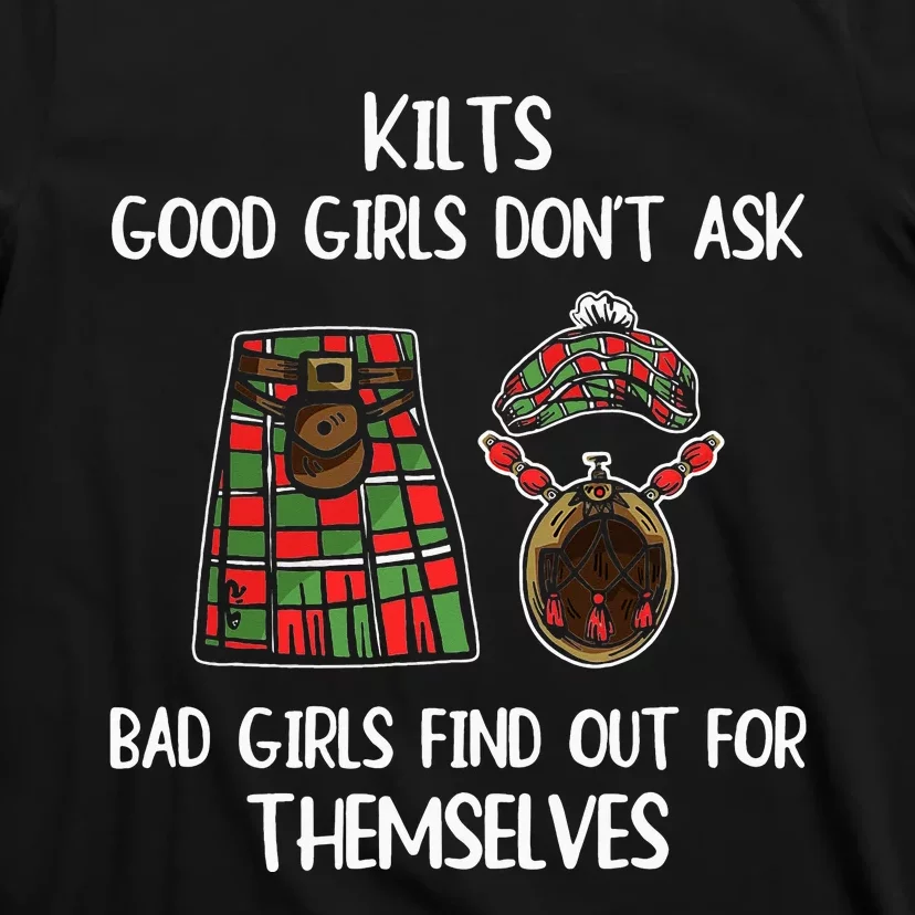 Kilts Good  Don’T Ask Bad  Find Out For Themselves T-Shirt