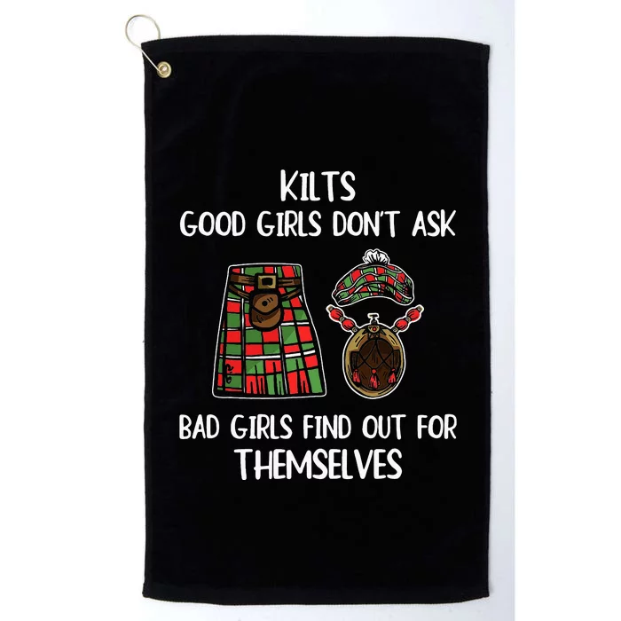 Kilts Good  Don’T Ask Bad  Find Out For Themselves Platinum Collection Golf Towel