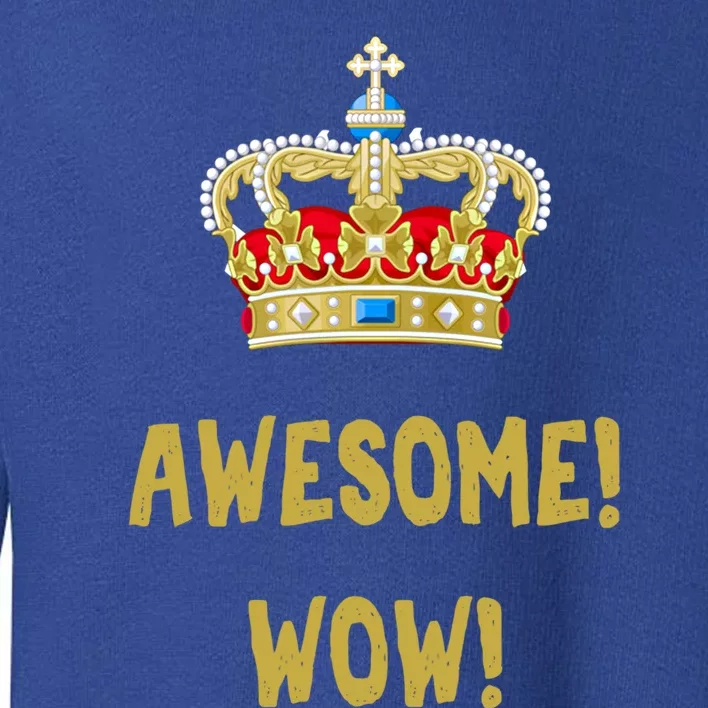 King George Gift Awesome Wow Gift Founding Father Hamilton Meaningful Gift Toddler Sweatshirt