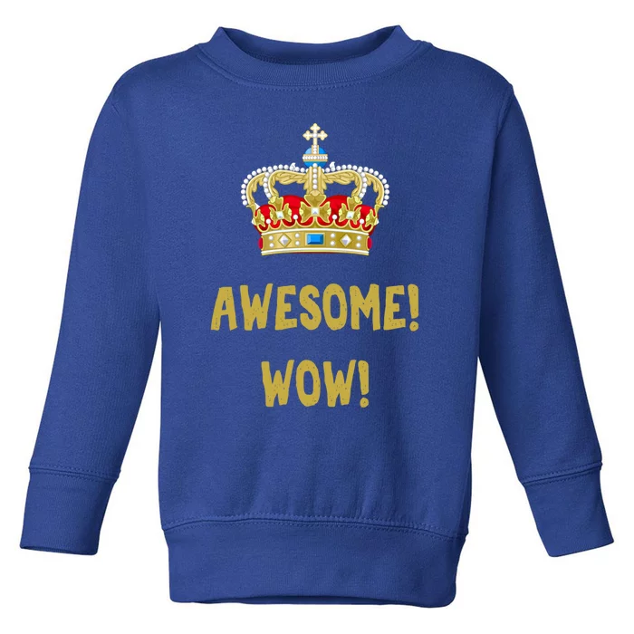 King George Gift Awesome Wow Gift Founding Father Hamilton Meaningful Gift Toddler Sweatshirt