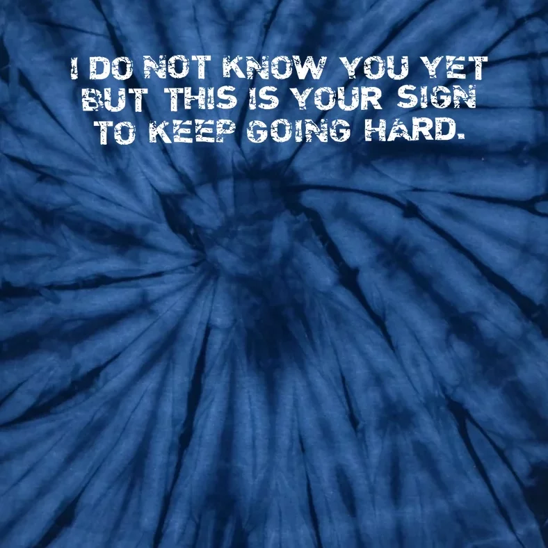 Keep Going Hard This Is Your Sign Tie-Dye T-Shirt