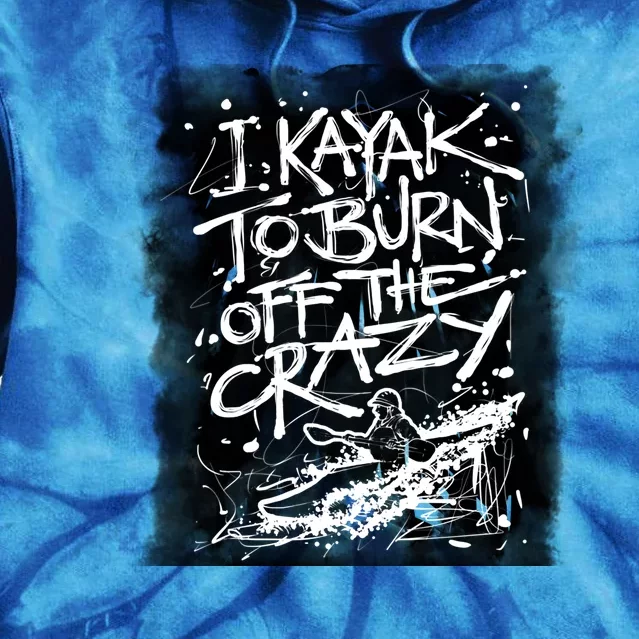 Kayaking Gift I Kayak To Burn Off Crazy Cute Gift Tie Dye Hoodie