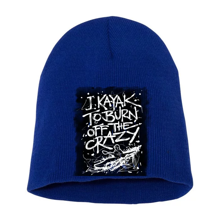 Kayaking Gift I Kayak To Burn Off Crazy Cute Gift Short Acrylic Beanie