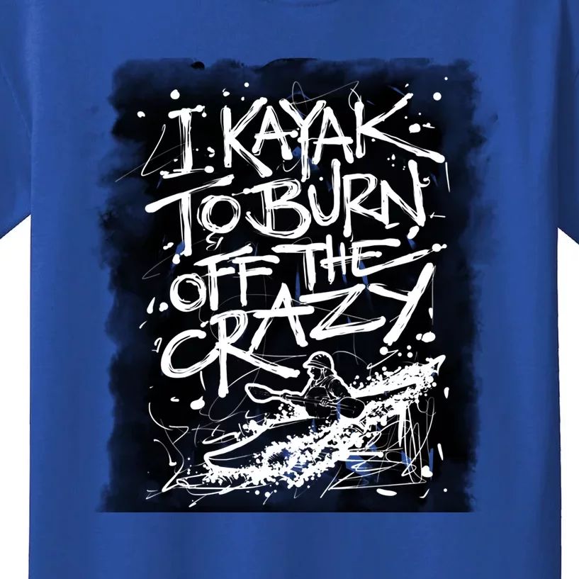 Kayaking Gift I Kayak To Burn Off Crazy Cute Gift Kids T-Shirt