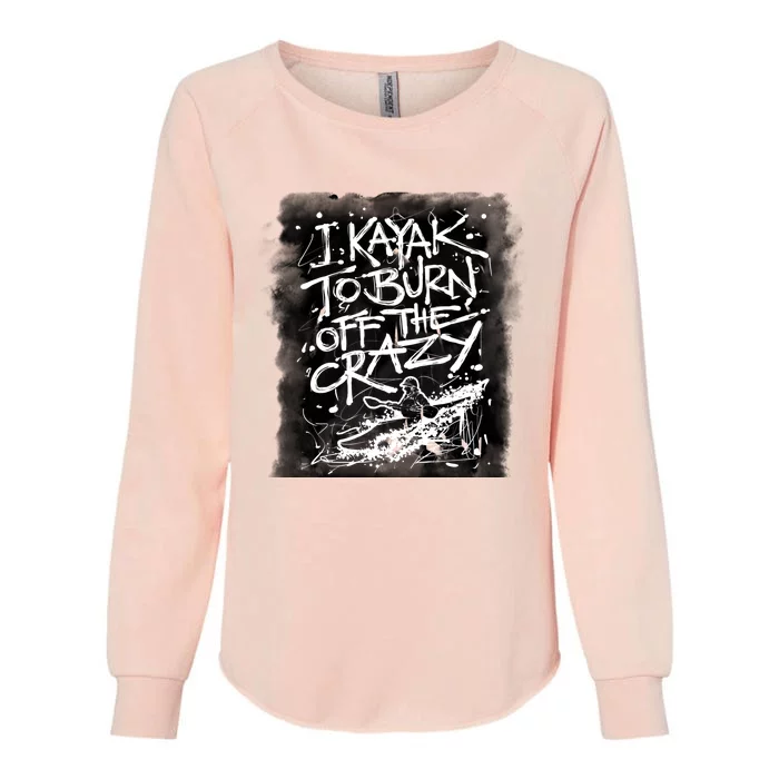 Kayaking Gift I Kayak To Burn Off Crazy Cute Gift Womens California Wash Sweatshirt