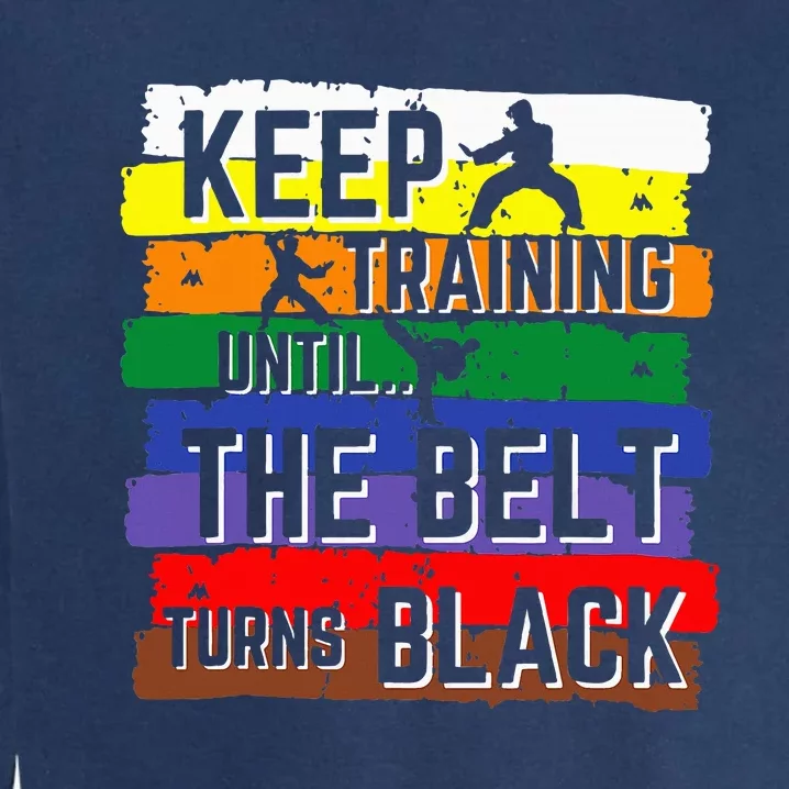 Karate Gifts Keep Training Until The Belt Turns Black Girl Garment-Dyed Sweatshirt