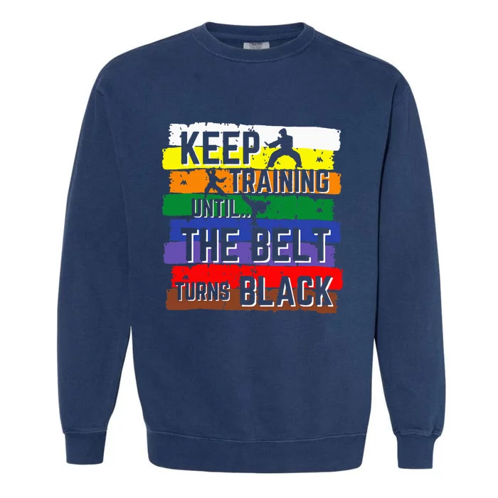 Karate Gifts Keep Training Until The Belt Turns Black Girl Garment-Dyed Sweatshirt