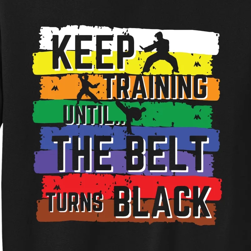 Karate Gifts Keep Training Until The Belt Turns Black Girl Tall Sweatshirt