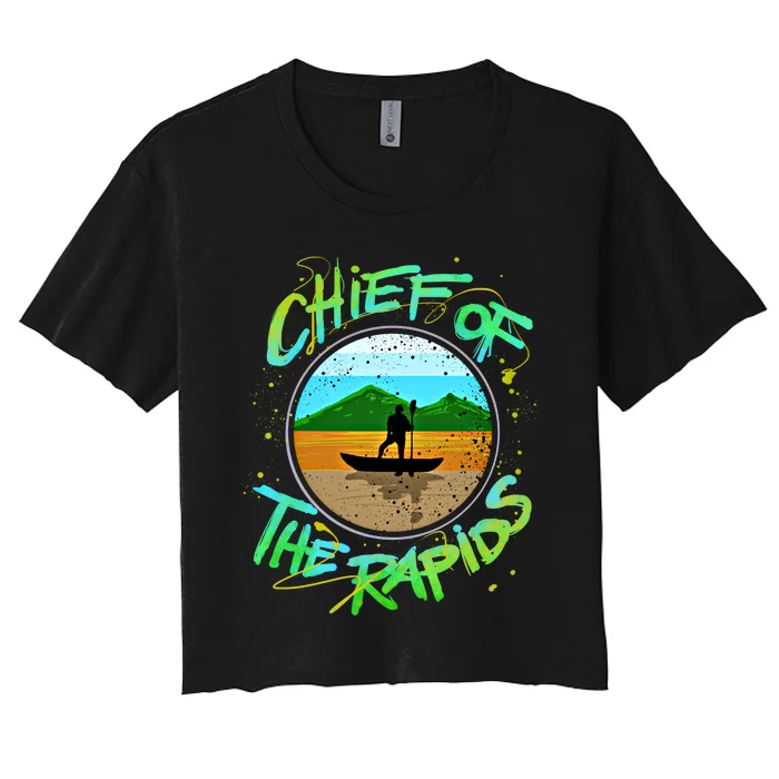 Kayak Gift Kayaking Chief Of The Rapids Gift Women's Crop Top Tee