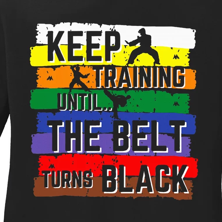 Karate Gifts Keep Training Until The Belt Turns Black Ladies Long Sleeve Shirt