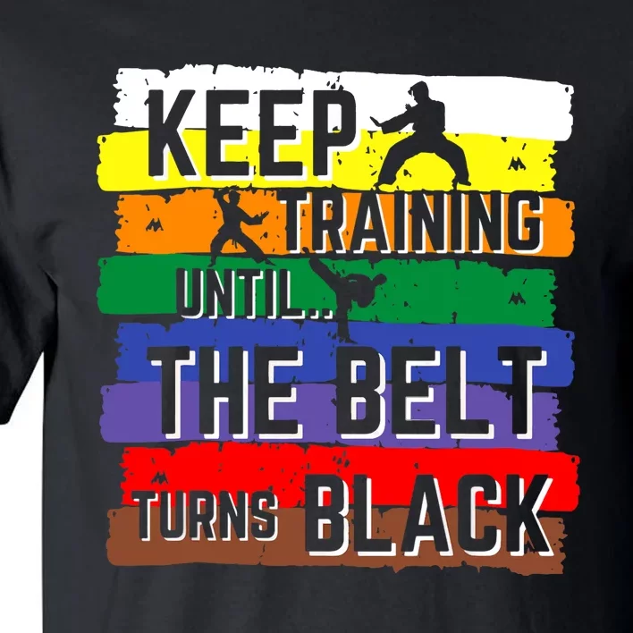 Karate Gifts Keep Training Until The Belt Turns Black Girl Tall T-Shirt