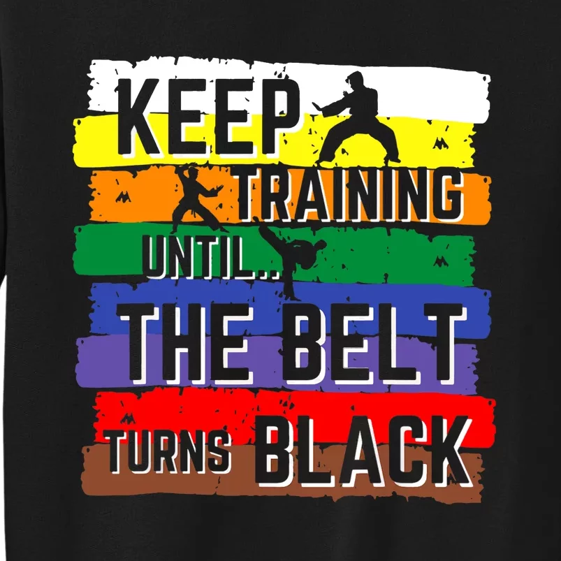 Karate Gifts Keep Training Until The Belt Turns Black Girl Tall Sweatshirt