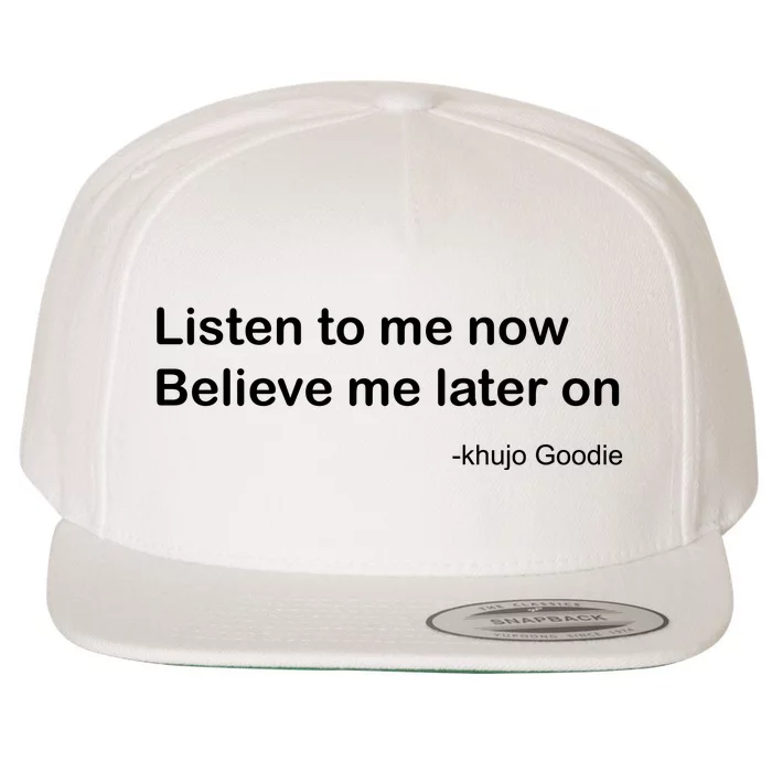 Khujo Goodie Listen To Me Now Believe Me Later On Wool Snapback Cap