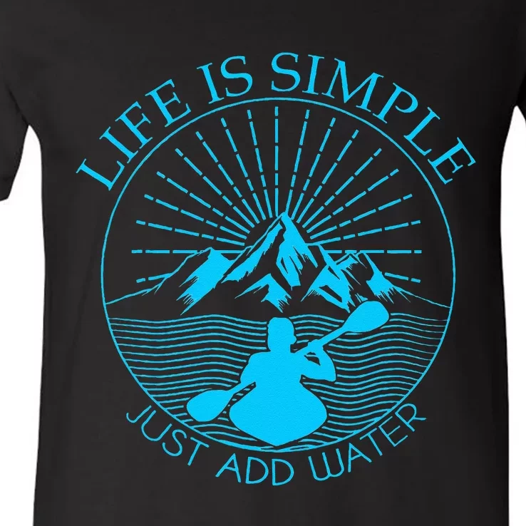 Kayaking Gift Life Is Simple Add Water Kayak Tee V-Neck T-Shirt