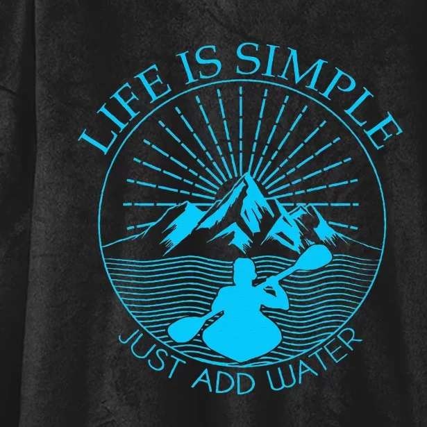 Kayaking Gift Life Is Simple Add Water Kayak Tee Hooded Wearable Blanket