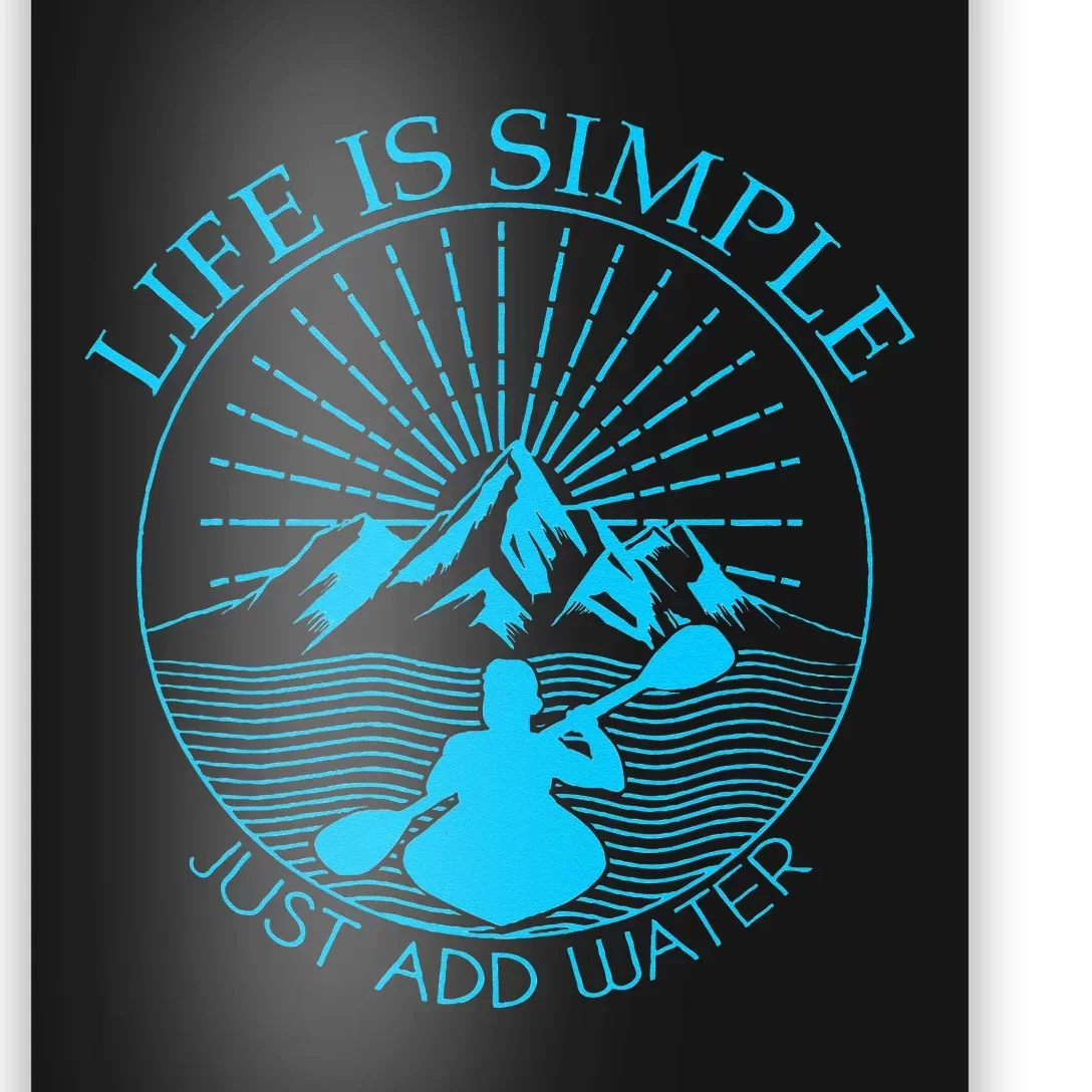 Kayaking Gift Life Is Simple Add Water Kayak Tee Poster