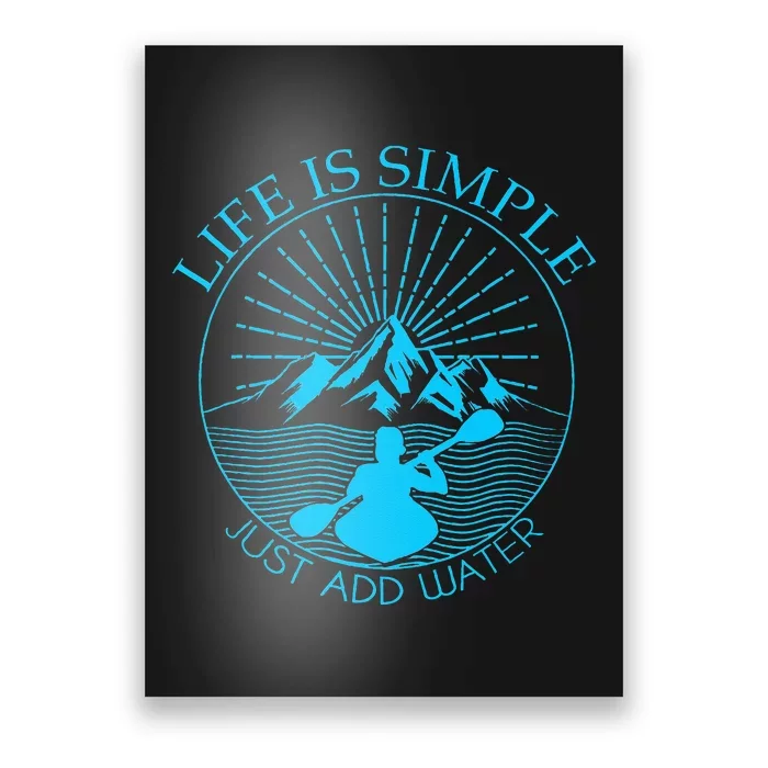 Kayaking Gift Life Is Simple Add Water Kayak Tee Poster