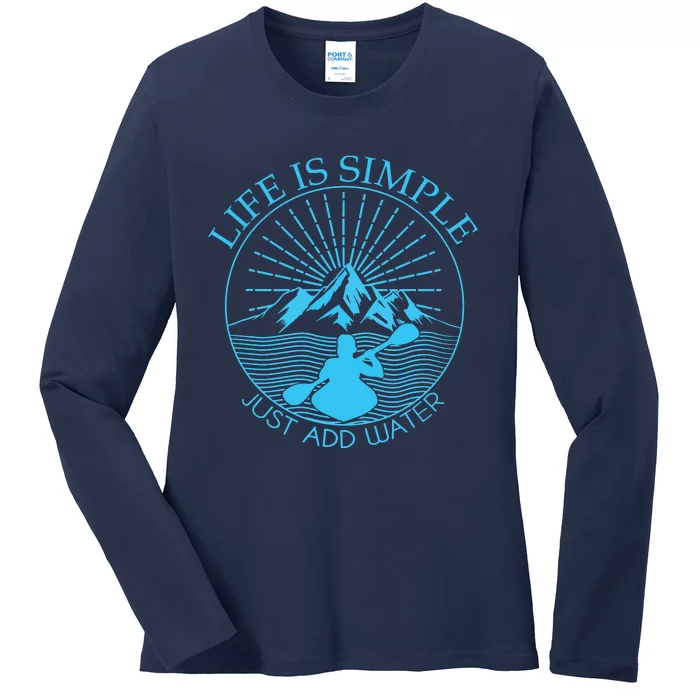 Kayaking Gift Life Is Simple Add Water Kayak Tee Ladies Long Sleeve Shirt