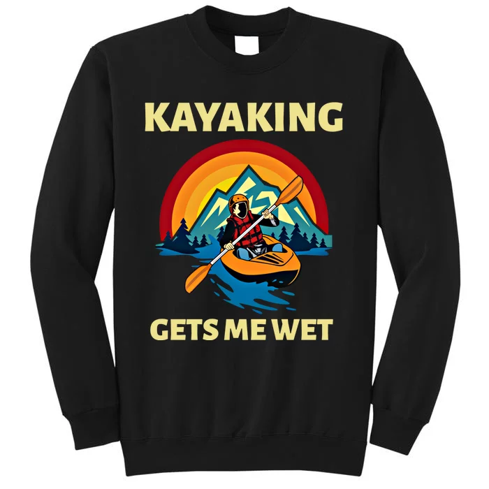 Kayaking Gets Me Wet Vintage Retro Sunset Kayak Lover Gift Tall Sweatshirt