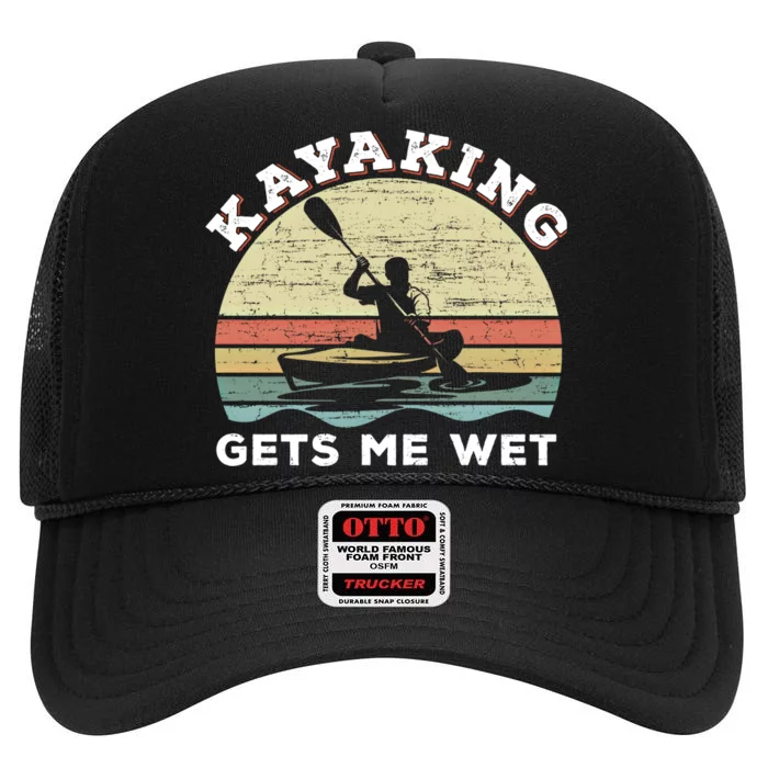 Kayaking Gets Me Wet Funny Kayak Saying Vintage Paddling Gift High Crown Mesh Trucker Hat