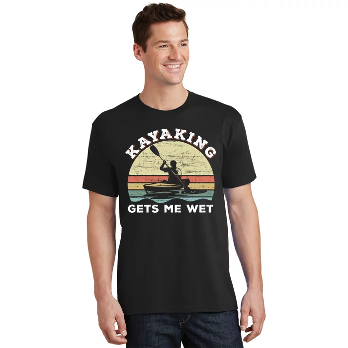 Kayaking Gets Me Wet Funny Kayak Saying Vintage Paddling Gift T-Shirt