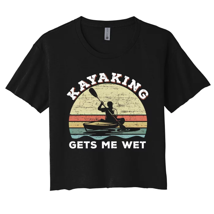 Kayaking Gets Me Wet Funny Kayak Saying Vintage Paddling Gift Women's Crop Top Tee