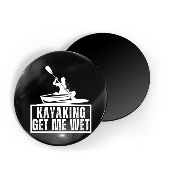 Kayaking Gets Me Wet Funny Kayaking Kayak Gift Magnet