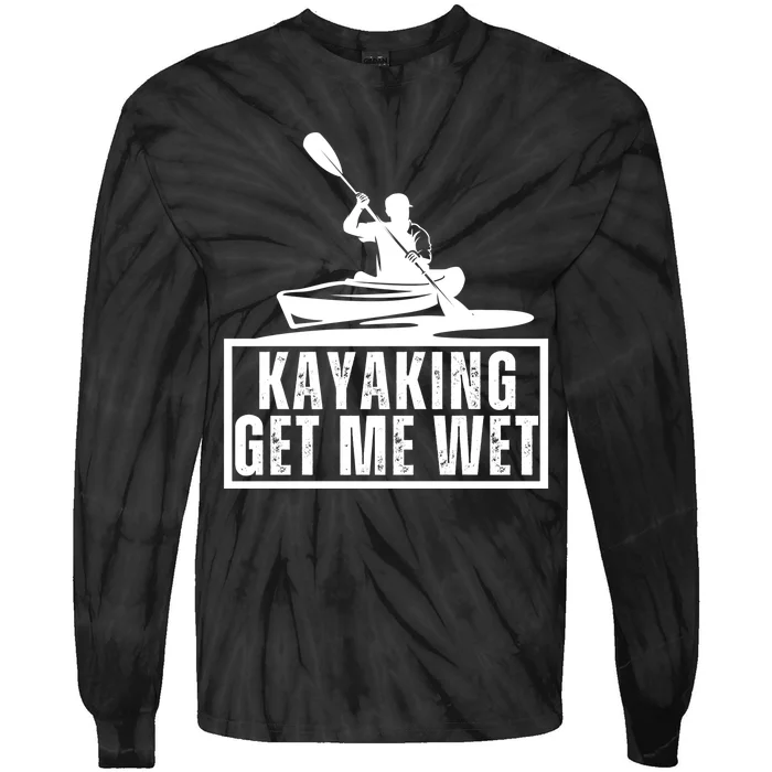 Kayaking Gets Me Wet Funny Kayaking Kayak Gift Tie-Dye Long Sleeve Shirt