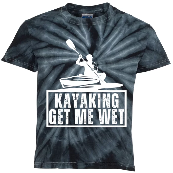 Kayaking Gets Me Wet Funny Kayaking Kayak Gift Kids Tie-Dye T-Shirt