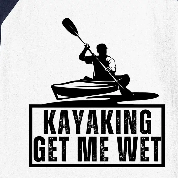 Kayaking Gets Me Wet Funny Kayaking Kayak Gift Baseball Sleeve Shirt