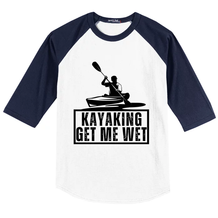 Kayaking Gets Me Wet Funny Kayaking Kayak Gift Baseball Sleeve Shirt