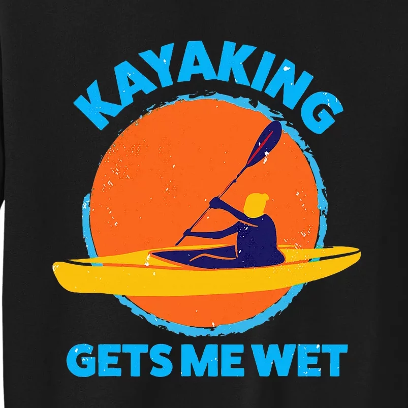 Kayaking Gets Me Wet Funny Halloween Christmas Kayaks Gift Sweatshirt