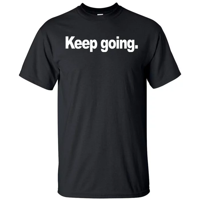 Keep Going Motivation Tall T-Shirt