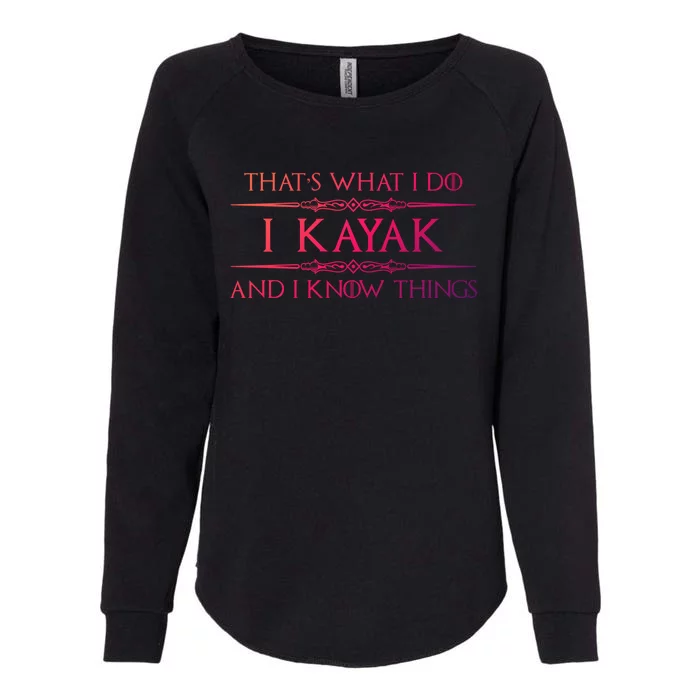 Kayaking Gift Meaningful Gift I Kayak And Know Things Kayaker Funny Gift Womens California Wash Sweatshirt