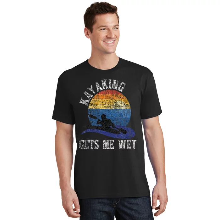 Kayaking Gets Me Wet Funny Kayak Kayaker T-Shirt