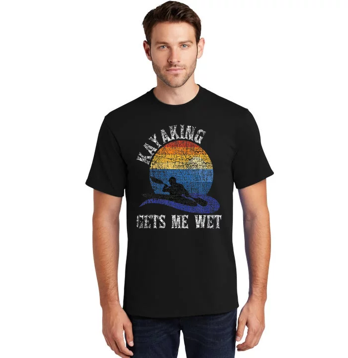 Kayaking Gets Me Wet Funny Kayak Kayaker Tall T-Shirt