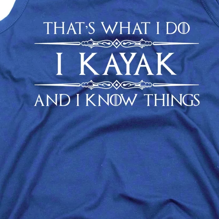 Kayaking Gift Meaningful Gift I Kayak And Know Things Kayaker Funny Gift Tank Top