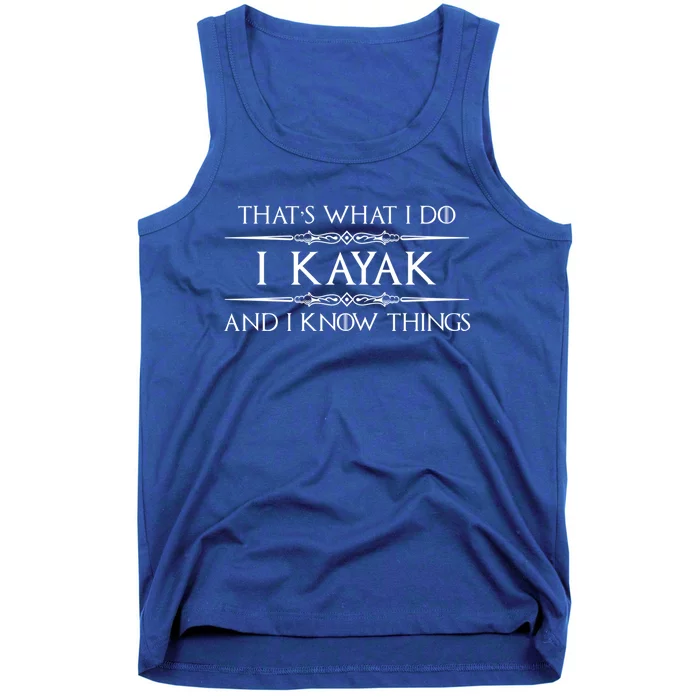 Kayaking Gift Meaningful Gift I Kayak And Know Things Kayaker Funny Gift Tank Top