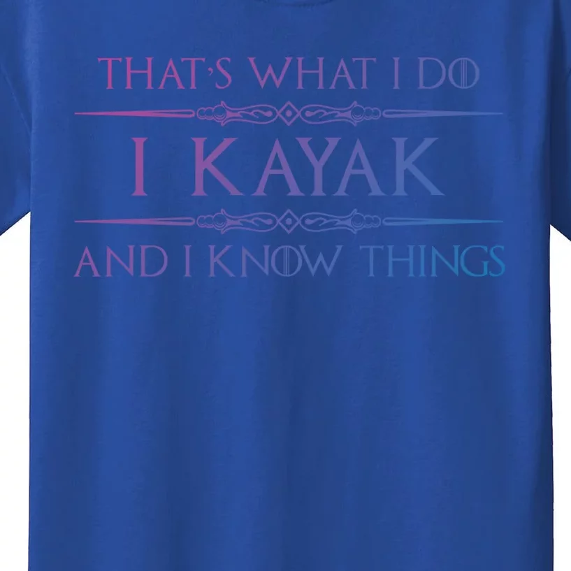 Kayaking Gift Meaningful Gift I Kayak And Know Things Kayaker Funny Gift Kids T-Shirt