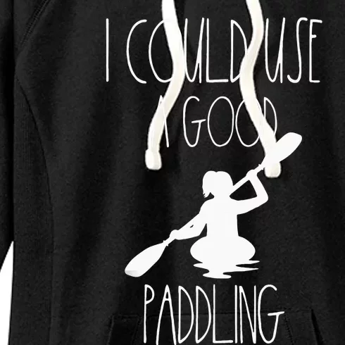 Kayaking Gear Women Kayak Lovers I Could Use A Good Paddling Women's Fleece Hoodie