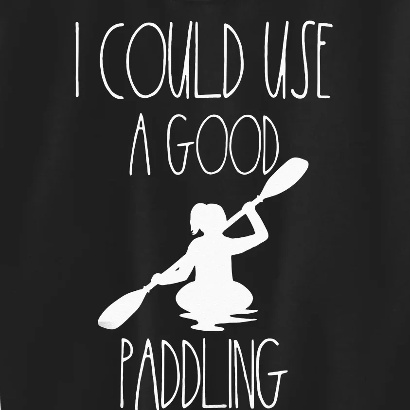 Kayaking Gear Women Kayak Lovers I Could Use A Good Paddling Kids Sweatshirt