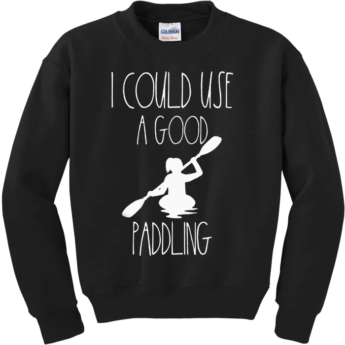 Kayaking Gear Women Kayak Lovers I Could Use A Good Paddling Kids Sweatshirt