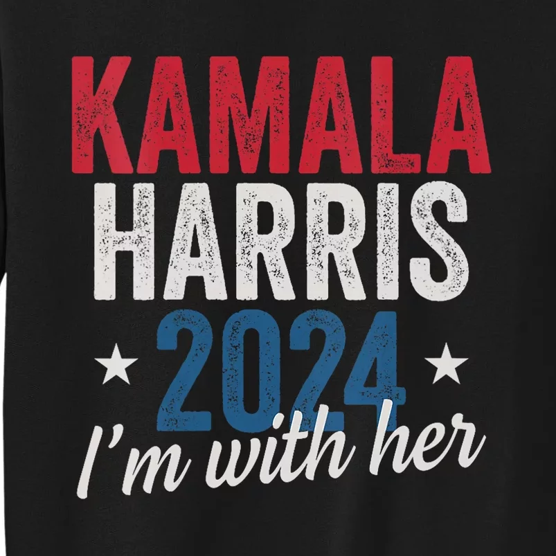 Kamala Harris 2024 Support Im With Her Kamala Harris 2024 Tall Sweatshirt