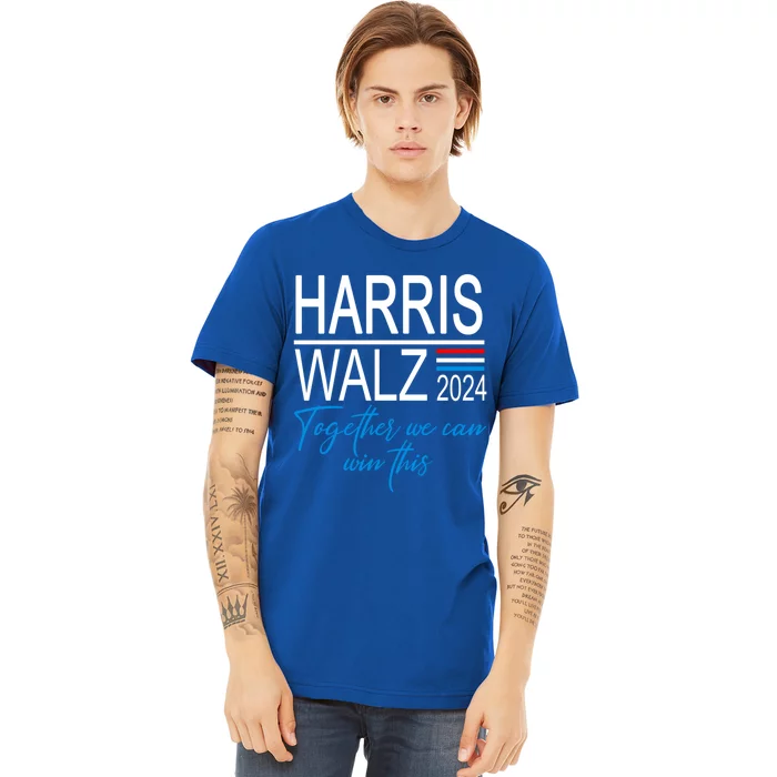 Kamala Harris 2024 Harris Walz Together We Can Win This Cute Gift Premium T-Shirt