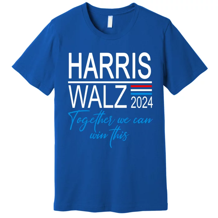 Kamala Harris 2024 Harris Walz Together We Can Win This Cute Gift Premium T-Shirt