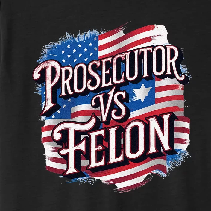 Kamala Harris 2024 Prosecutor Vs Felon Design ChromaSoft Performance T-Shirt