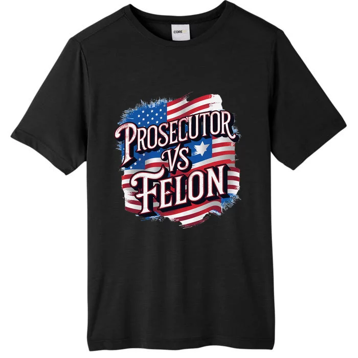 Kamala Harris 2024 Prosecutor Vs Felon Design ChromaSoft Performance T-Shirt